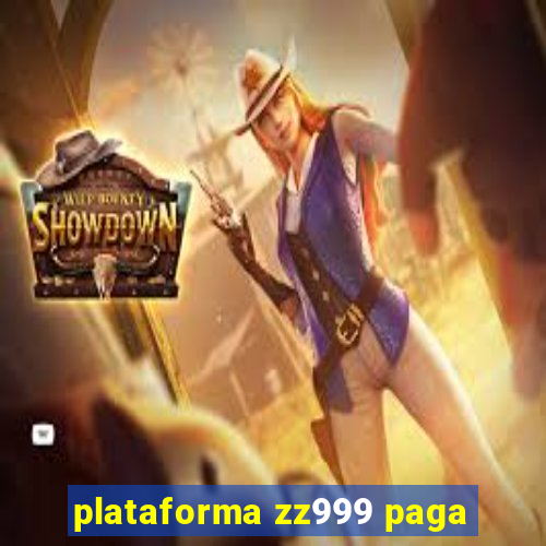 plataforma zz999 paga